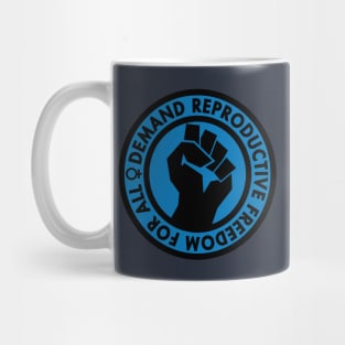 Demand Reproductive Freedom For All - blue Mug